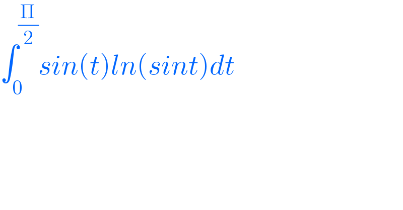 ∫_0 ^(Π/2) sin(t)ln(sint)dt  