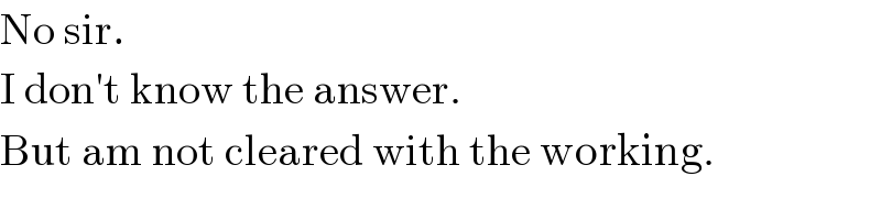 No sir.  I don′t know the answer.  But am not cleared with the working.  