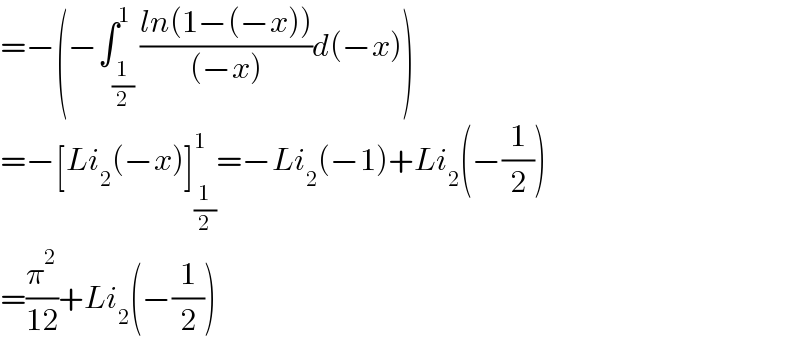 =−(−∫_(1/2) ^1 ((ln(1−(−x)))/((−x)))d(−x))  =−[Li_2 (−x)]_(1/2) ^1 =−Li_2 (−1)+Li_2 (−(1/2))  =(π^2 /(12))+Li_2 (−(1/2))  