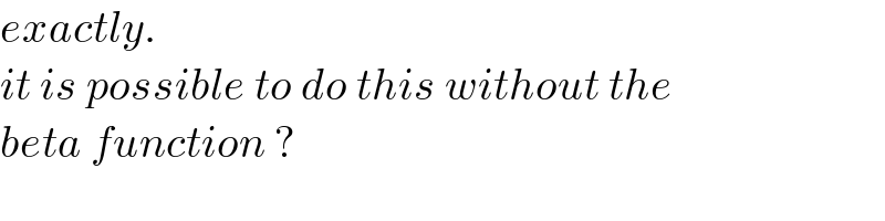 exactly.  it is possible to do this without the  beta function ?  