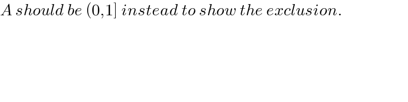 A should be (0,1] instead to show the exclusion.  