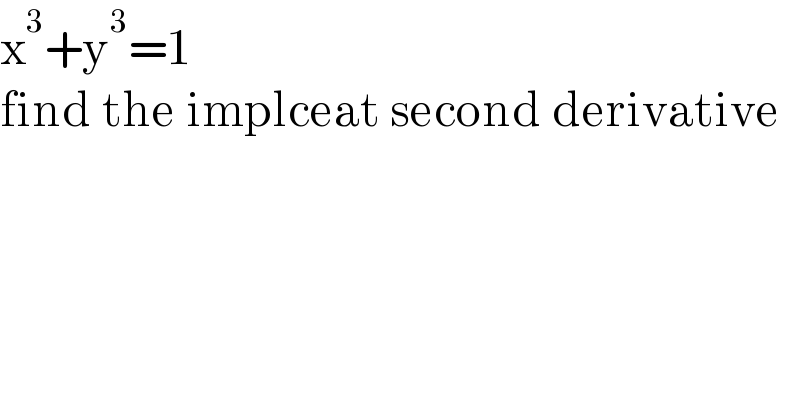 x^3 +y^3 =1  find the implceat second derivative  