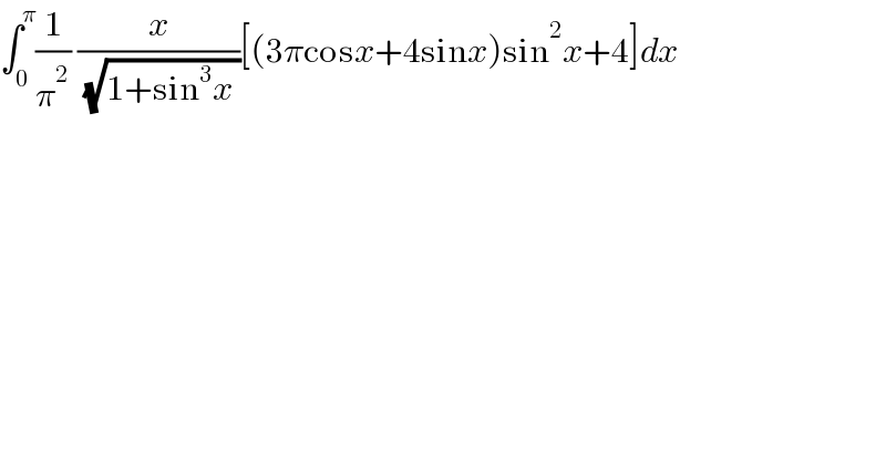 ∫_0 ^π (1/π^2 ) (x/( (√(1+sin^3 x ))))[(3πcosx+4sinx)sin^2 x+4]dx     