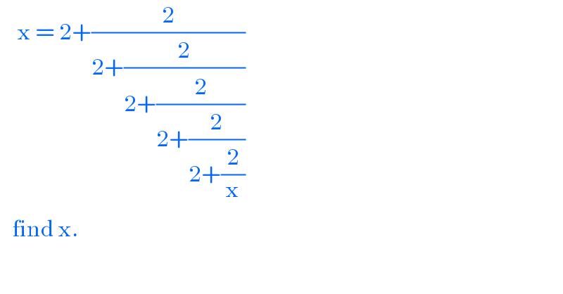     x = 2+(2/(2+(2/(2+(2/(2+(2/(2+(2/x)))))))))     find x.   