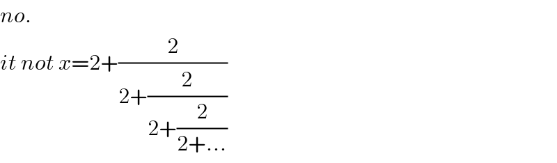 no.  it not x=2+(2/(2+(2/(2+(2/(2+...))))))  