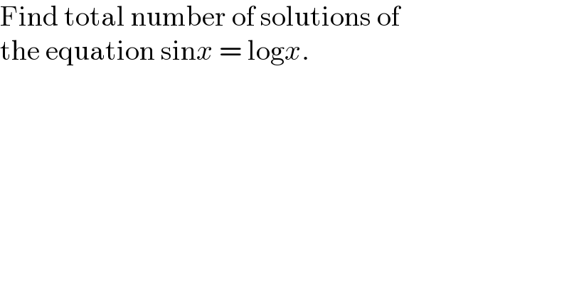 Find total number of solutions of  the equation sinx = logx.  