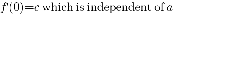 f′(0)=c which is independent of a  