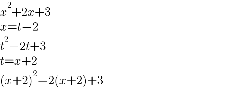 x^2 +2x+3  x=t−2  t^2 −2t+3  t=x+2  (x+2)^2 −2(x+2)+3  