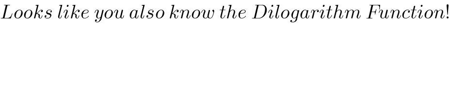 Looks like you also know the Dilogarithm Function!  