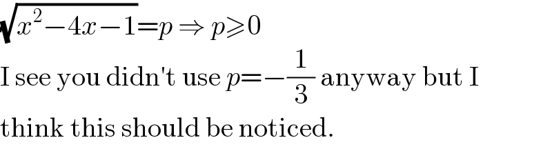 (√(x^2 −4x−1))=p ⇒ p≥0  I see you didn′t use p=−(1/3) anyway but I  think this should be noticed.  