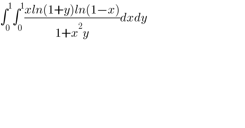 ∫_0 ^1 ∫_0 ^1 ((xln(1+y)ln(1−x))/(1+x^2 y))dxdy  