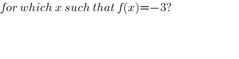 for which x such that f(x)=−3?  