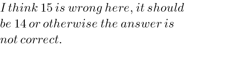 I think 15 is wrong here, it should  be 14 or otherwise the answer is  not correct.  