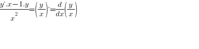 ((y′.x−1.y)/x^2 )=((y/x))′=(d/dx)((y/x))  