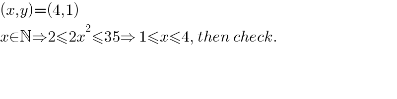 (x,y)=(4,1)  x∈N⇒2≤2x^2 ≤35⇒ 1≤x≤4, then check.  