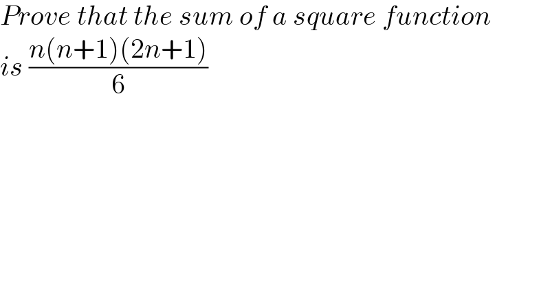 Prove that the sum of a square function  is ((n(n+1)(2n+1))/6)  