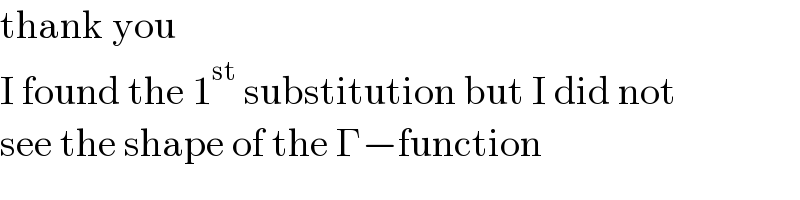 thank you  I found the 1^(st)  substitution but I did not  see the shape of the Γ−function  