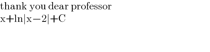 thank you dear professor  x+ln∣x−2∣+C  