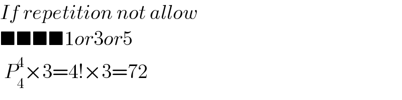 If repetition not allow  ■■■■1or3or5   P_4 ^4 ×3=4!×3=72  