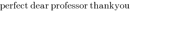 perfect dear professor thankyou  