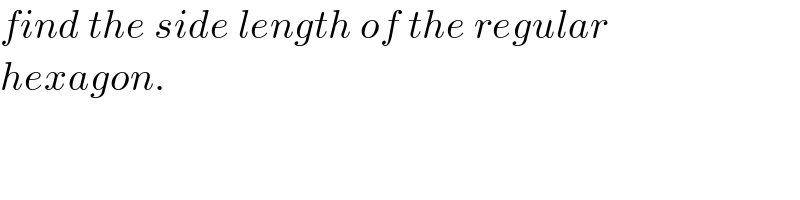 find the side length of the regular  hexagon.  