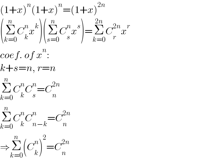 (1+x)^n (1+x)^n =(1+x)^(2n)   (Σ_(k=0) ^n C_k ^n x^k )(Σ_(s=0) ^n C_s ^n x^s )=Σ_(k=0) ^(2n) C_r ^(2n) x^r   coef. of x^n :  k+s=n, r=n  Σ_(k=0) ^n C_k ^n C_s ^n =C_n ^(2n)   Σ_(k=0) ^n C_k ^n C_(n−k) ^n =C_n ^(2n)   ⇒Σ_(k=0) ^n (C_k ^n )^2 =C_n ^(2n)   