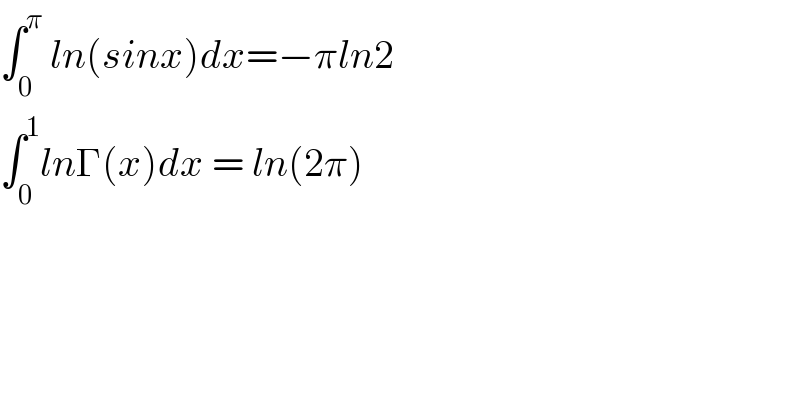 ∫_0 ^π  ln(sinx)dx=−πln2  ∫_0 ^1 lnΓ(x)dx = ln(2π)  