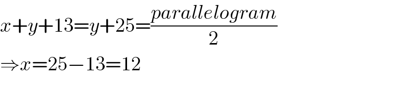 x+y+13=y+25=((parallelogram)/2)  ⇒x=25−13=12  