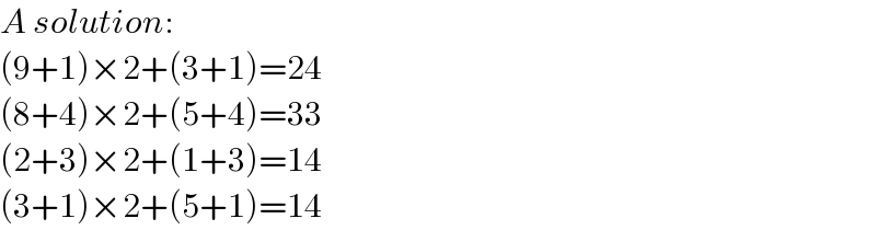 A solution:  (9+1)×2+(3+1)=24  (8+4)×2+(5+4)=33  (2+3)×2+(1+3)=14  (3+1)×2+(5+1)=14  