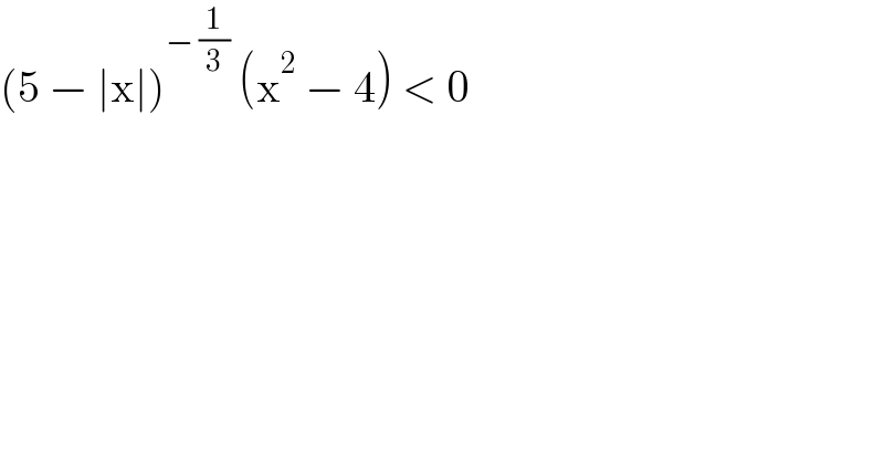 (5 − ∣x∣)^(− (1/3))  (x^2  − 4) < 0  