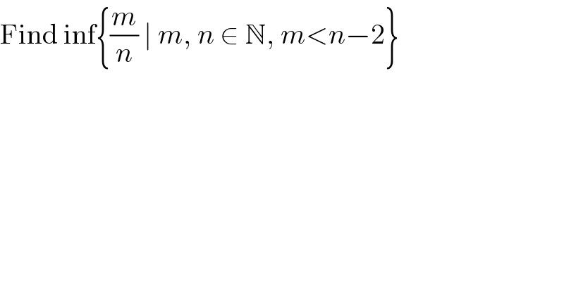 Find inf{(m/n) ∣ m, n ∈ N, m<n−2}  