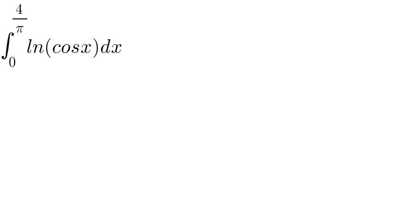 ∫_0 ^(4/π) ln(cosx)dx  