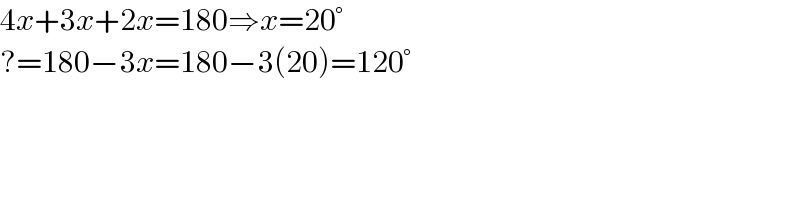 4x+3x+2x=180⇒x=20°  ?=180−3x=180−3(20)=120°  