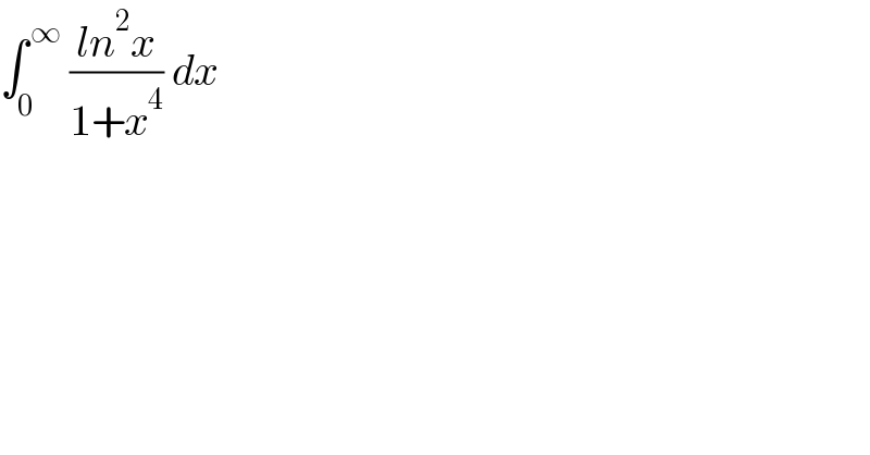 ∫_0 ^( ∞)  ((ln^2 x)/(1+x^4 )) dx  