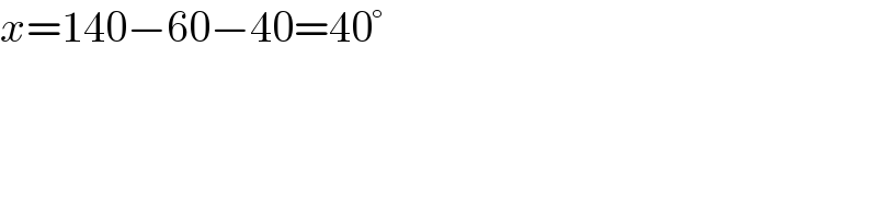 x=140−60−40=40°  