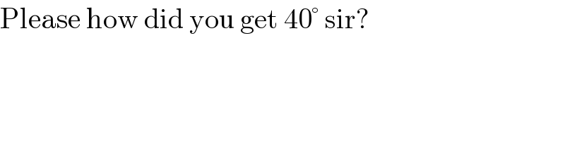 Please how did you get 40° sir?  