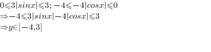 0≤3∣sinx∣≤3; −4≤−4∣cosx∣≤0  ⇒−4≤3∣sinx∣−4∣cosx∣≤3  ⇒y∈[−4,3]  