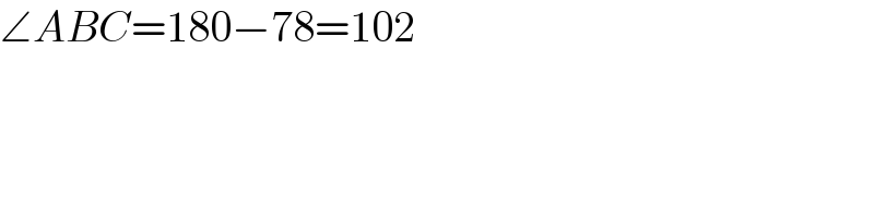 ∠ABC=180−78=102  