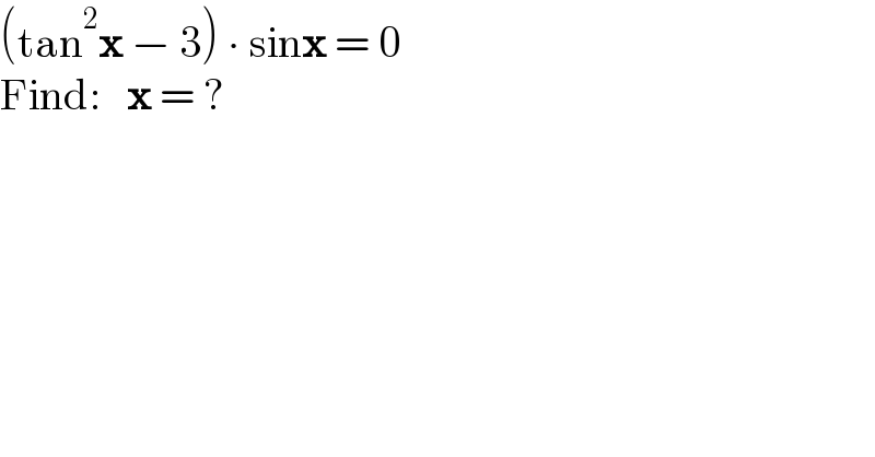 (tan^2 x − 3) ∙ sinx = 0  Find:   x = ?  