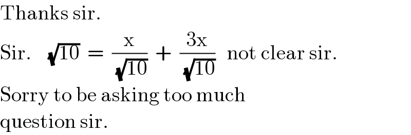 Thanks sir.  Sir.    (√(10))  =  (x/( (√(10))))  +  ((3x)/( (√(10))))   not clear sir.  Sorry to be asking too much  question sir.  