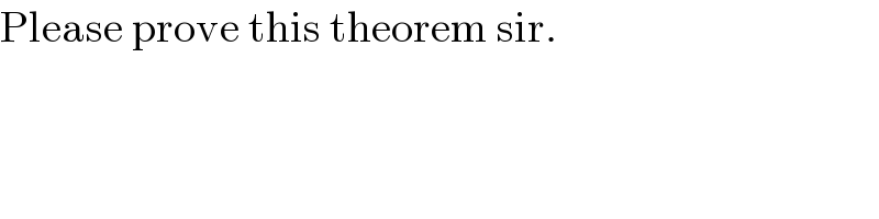 Please prove this theorem sir.  