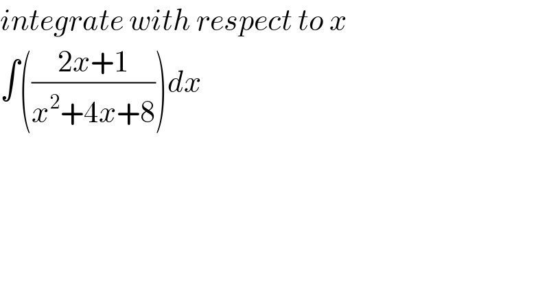 integrate with respect to x   ∫(((2x+1)/(x^2 +4x+8)))dx  