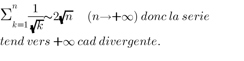 Σ_(k=1) ^n (1/( (√k)))∼2(√n)      (n→+∞) donc la serie  tend vers +∞ cad divergente.  