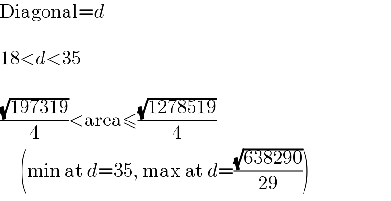 Diagonal=d    18<d<35    ((√(197319))/4)<area≤((√(1278519))/4)       (min at d=35, max at d=((√(638290))/(29)))  