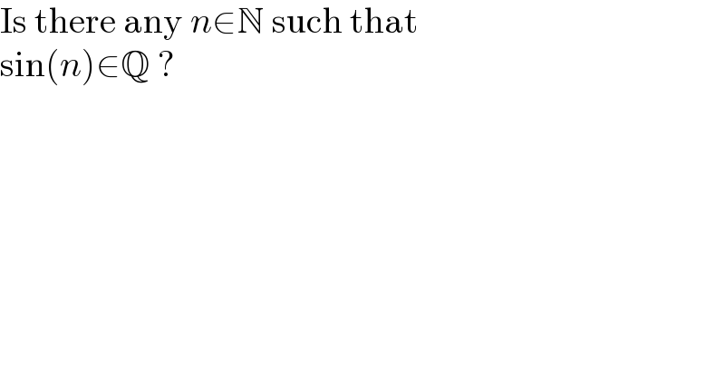 Is there any n∈N such that  sin(n)∈Q ?  