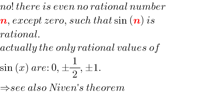 no! there is even no rational number  n, except zero, such that sin (n) is  rational.  actually the only rational values of  sin (x) are: 0, ±(1/2), ±1.  ⇒see also Niven′s theorem  