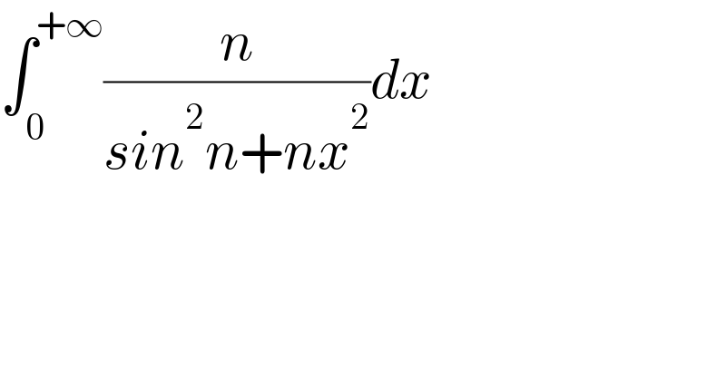 ∫_0 ^(+∞) (n/(sin^2 n+nx^2 ))dx    