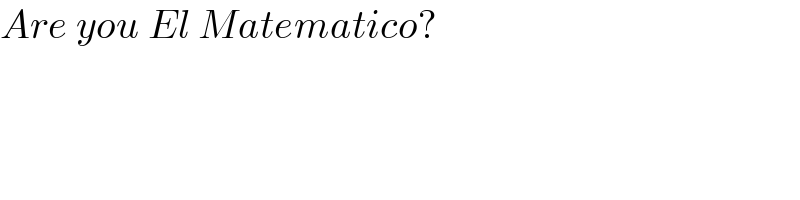 Are you El Matematico?  