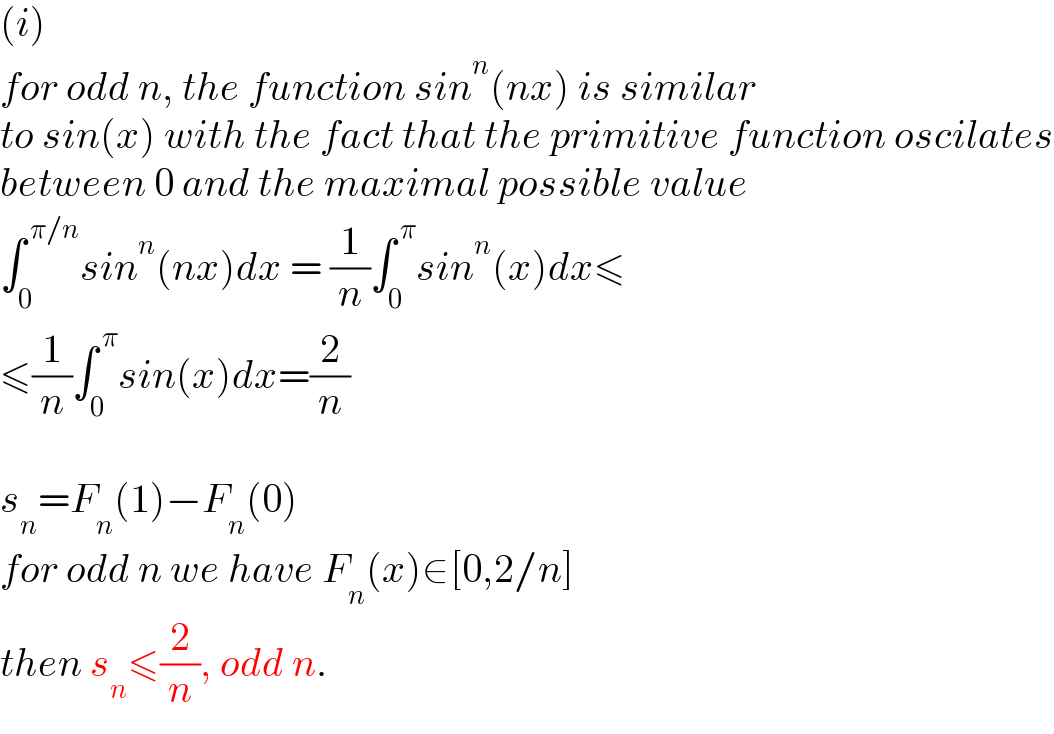 (i)   for odd n, the function sin^n (nx) is similar  to sin(x) with the fact that the primitive function oscilates  between 0 and the maximal possible value  ∫_0 ^( π/n) sin^n (nx)dx = (1/n)∫_0 ^( π) sin^n (x)dx≤  ≤(1/n)∫_0 ^( π) sin(x)dx=(2/n)    s_n =F_n (1)−F_n (0)  for odd n we have F_n (x)∈[0,2/n]  then s_n ≤(2/n), odd n.  