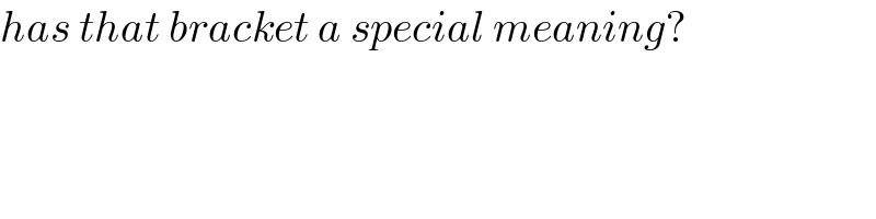 has that bracket a special meaning?  